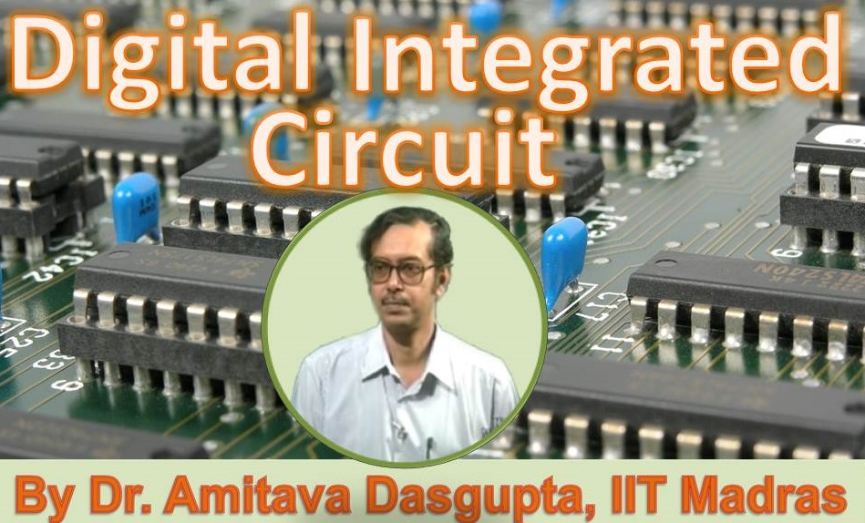 http://study.aisectonline.com/images/SubCategory/Video Lecture Series on Digital Integrated Circuits by Dr. Amitava Dasgupta,IIT Madras.jpg